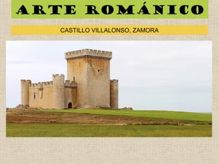 Arte románico
CASTILLO VILLALONSO, ZAMORA
 