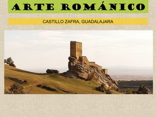 Arte románico
CASTILLO ZAFRA, GUADALAJARA
 