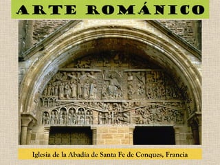 Arte románico
Iglesia de la Abadía de Santa Fe de Conques, Francia
 