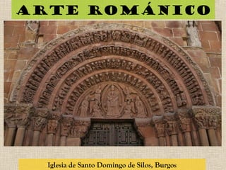 Arte románico
Iglesia de Santo Domingo de Silos, Burgos
 