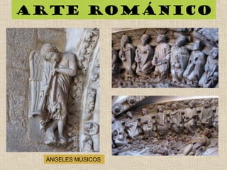 Arte románico
ÁNGELES MÚSICOS
 