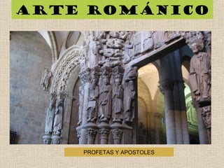 Arte románico
PROFETAS Y APOSTOLES
 