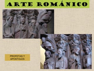 Arte románico
PROFETAS Y
APOSTOLES
 