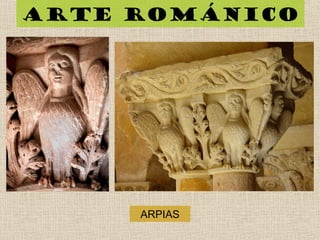 Arte románico
ARPIAS
 