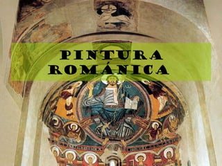 pintura
ROMÁNICA
 
