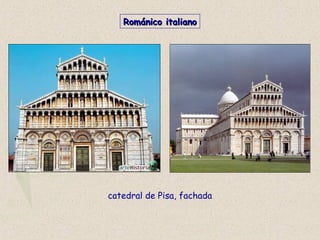 catedral de Pisa, fachada
Románico italianoRománico italiano
 