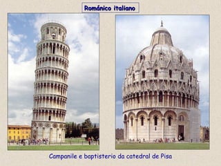 Campanile e baptisterio da catedral de Pisa
Románico italianoRománico italiano
 