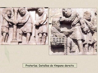 Praterías. Detalles do tímpano dereito
 