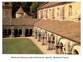 Abadía de Fontenay, orden Cisterciense, siglo XII, Montbard, Francia
 