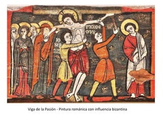 Viga de la Pasión - Pintura románica con influencia bizantina
 