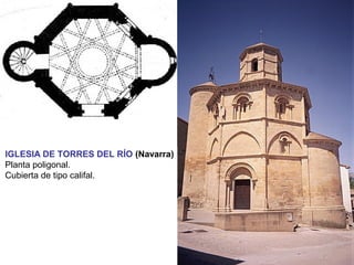 IGLESIA DE TORRES DEL RÍO (Navarra)
Planta poligonal.
Cubierta de tipo califal.
 