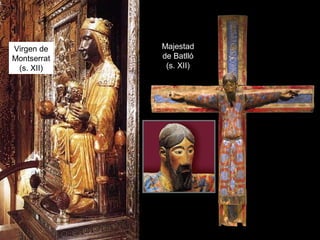 Virgen de
Montserrat
(s. XII)
Majestad
de Batlló
(s. XII)
 