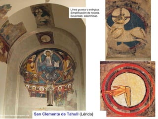 San Clemente de Tahull (Lérida)
Línea gruesa y enérgica.
Simplificación de rostros.
Severidad, solemnidad.
 
