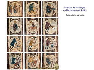 Panteón de los Reyes
en San isidoro de León.
Calendario agrícola
 