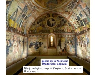 Iglesia de la Vera Cruz
(Maderuelo, Segovia)
Dibujo enérgico, composición plana, fondos neutros.
Horror vacui.
 