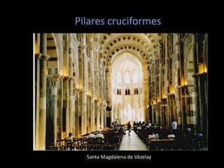 Pilares cruciformes




  Santa Magdalena de Vézelay
 