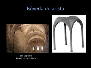 Bóveda de arista




    San Caprasio
Santa Cruz de la Serós
 
