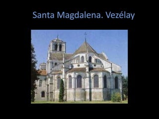 Santa Magdalena. Vezélay
 