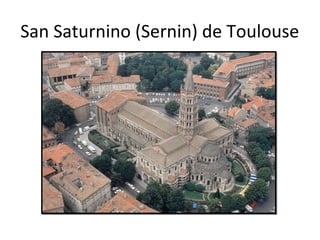San Saturnino (Sernin) de Toulouse
 