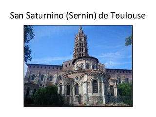 San Saturnino (Sernin) de Toulouse
 