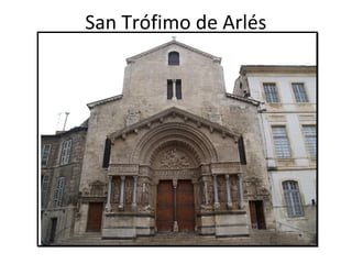 San Trófimo de Arlés
 
