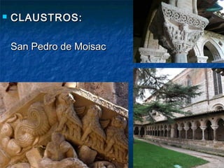 

CLAUSTROS:
San Pedro de Moisac



Santo Domingo de Silos

 