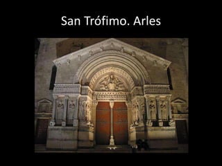 San Trófimo. Arles
•   La portada occidental es uno de los tesoros de la escultura románica, presentando la historia
    d...