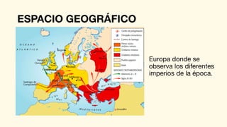 ESPACIO GEOGRÁFICO
Europa donde se
observa los diferentes
imperios de la época.
 