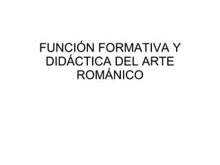 FUNCIÓN FORMATIVA Y DIDÁCTICA DEL ARTE ROMÁNICO 