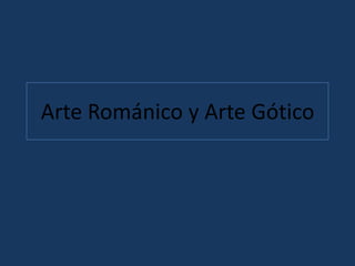 Arte Románico y Arte Gótico
 