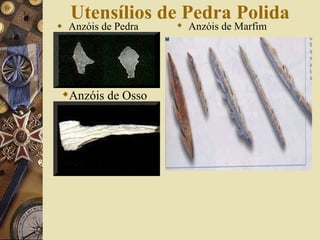 Utensílios de Pedra Polida Anzóis de Pedra Anzóis de Osso Anzóis de Marfim 