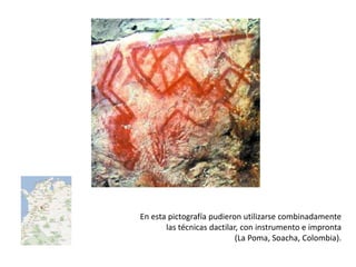 En esta pictografía pudieron utilizarse combinadamente
       las técnicas dactilar, con instrumento e impronta
                            (La Poma, Soacha, Colombia).
 