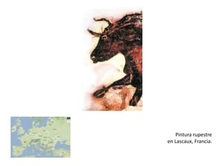 Pintura rupestre
en Lascaux, Francia.
 