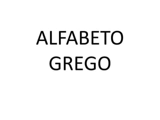 ALFABETO
GREGO
 