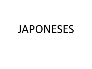 JAPONESES
 