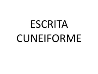 ESCRITA
CUNEIFORME
 