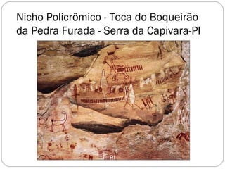 PI
Nicho Policrômico - Toca do Boqueirão
da Pedra Furada - Serra da Capivara-PI -
 