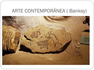 ARTE CONTEMPORÂNEA ( Banksy)
 