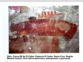 Sitio: Cueva 6B de El Ceibo, Estancia El Ceibo, Santa Cruz. Región Meseta Central. Gran felino policromo, sobrepuesto a guanacos. 