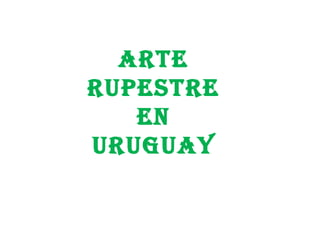 ARTE RUPESTRE EN URUGUAY 