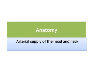 Anatomy of arterial supply of head and neck ppt | PPTX