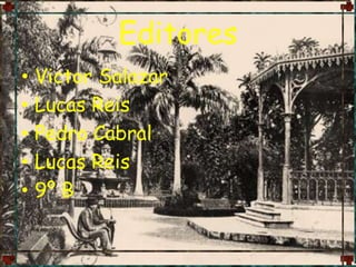 EditoresVictor SalazarLucas ReisPedro Cabral Lucas Reis9º B