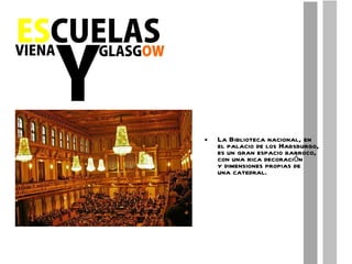 La Biblioteca nacional, en el palacio de los Habsburgo, es un gran espacio barroco, con una rica decoración y dimensiones propias de una catedral. 