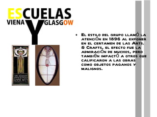 El estilo del grupo llamó la atención en 1896 al exponer en el certamen de las Arts. & Crafts, el efecto fue la admiración de muchos, pero también impactó a otros que calificaron a las obras como objetos paganos y malignos. 