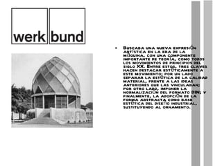 Buscaba una nueva expresión artística en la era de la máquina, con una componente importante de teoría, como todos los movimientos de principios del siglo XX. Entre estos, tres claves hacen destacar estéticamente a este movimiento: por un lado separar la estética de la calidad material, frente a las ideas anteriores que las vinculaban; por otro lado, imponer la normalización del formato DIN; y finalmente, la adopción de la forma abstracta como base estética del diseño industrial, sustituyendo al ornamento. 