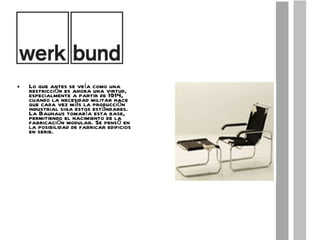 Lo que antes se veía como una restricción es ahora una virtud, especialmente a partir de 1914, cuando la necesidad militar hace que cada vez más la producción industrial siga estos estándares. La Bauhaus tomaría esta base, permitiendo el nacimiento de la fabricación modular. Se pensó en la posibilidad de fabricar edificios en serie. 
