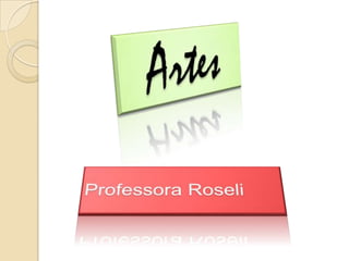   Artes Professora Roseli 