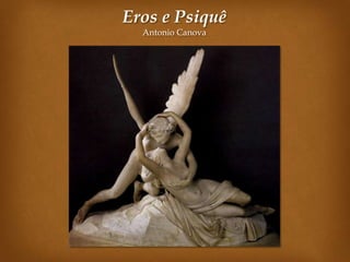 Eros e Psiquê
  Antonio Canova
 