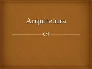 Arquitetura
 