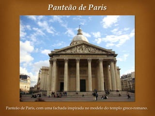 Panteão de Paris




Panteão de Paris, com uma fachada inspirada no modelo do templo greco-romano.
 